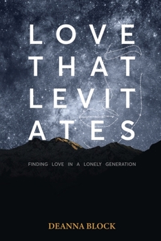 Paperback Love That Levitates: Finding Love in a Lonely Generation Book