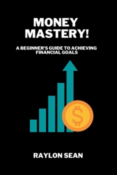 Paperback Money Mastery: A beginner's guide to achieving financial goals Book