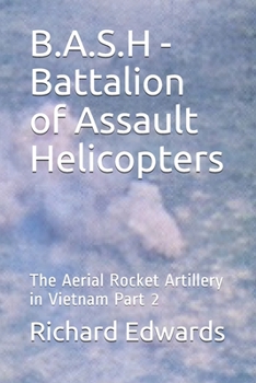 Paperback B.A.S.H - Battalion of Assault Helicopters: The Aerial Rocket Artillery in Vietnam Part 2 Book