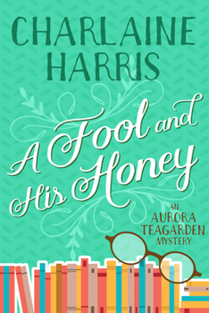 A Fool and His Honey - Book #6 of the Aurora Teagarden