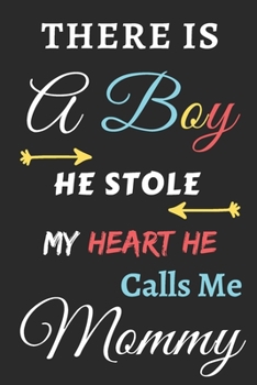 There Is A Boy he Stole My Heart he Calls Me Mommy: Lined Notebook,gift for for boys,sons