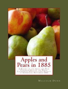 Paperback Apples and Pears in 1885: A Report of the Apple and Pear Congress Held by the Royal Caledonian Horticultural Society at Edinburgh, November 1885 Book