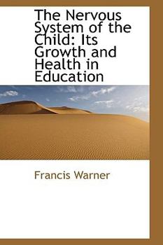 The Nervous System of the Child : Its Growth and Health in Education