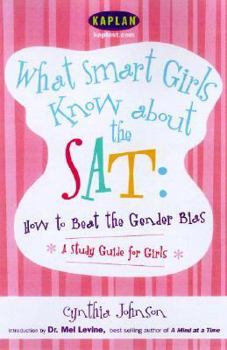 Paperback What Smart Girls Know about the SAT: How to Beat the Gender Gap Book