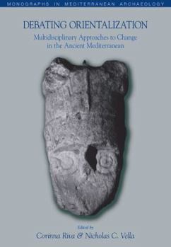 Paperback Debating Orientalization: Multidisciplinary Approaches to Processes of Change in the Ancient Mediterranean Book