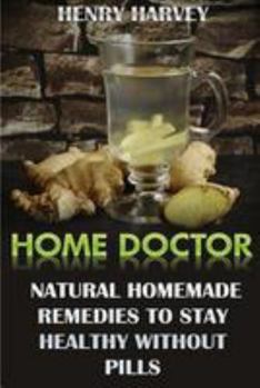 Paperback Home Doctor: Natural Homemade Remedies To Stay Healthy Without Pills Book