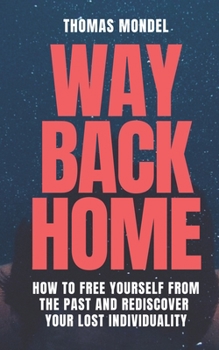 Paperback Way Back Home: How to Free Yourself From the Past and Rediscover Your Lost Individuality Book