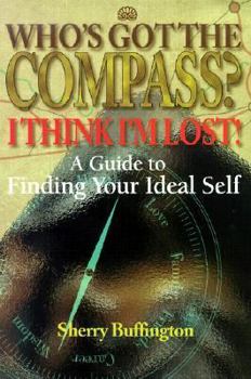 Paperback Who's Got the Compass? I Think I'm Lost!: A Guide to Finding Your Ideal Self Book