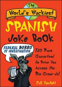 Paperback The World's Wackiest Spanish Joke Book: 500 Puns Guaranteed to Drive You Across the Rio Grom -de Book