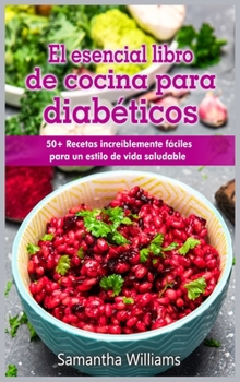 Hardcover El Esencial Libro de cocina para diabéticos: 50+ Recetas increíblemente fáciles para un estilo de vida saludable [Spanish] Book