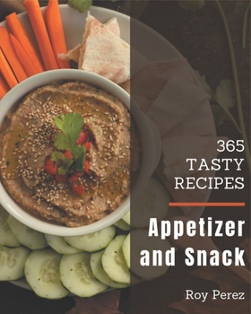 Paperback 365 Tasty Appetizer and Snack Recipes: More Than an Appetizer and Snack Cookbook Book