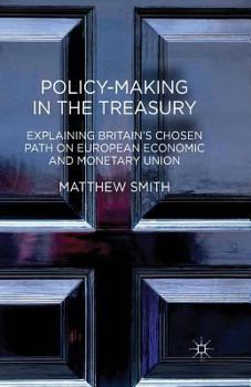 Paperback Policy-Making in the Treasury: Explaining Britain's Chosen Path on European Economic and Monetary Union. Book