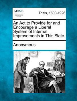 Paperback An ACT to Provide for and Encourage a Liberal System of Internal Improvements in This State. Book