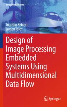 Hardcover Design of Image Processing Embedded Systems Using Multidimensional Data Flow Book