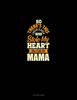 Paperback So There's This Cheerleader Who Stole My Heart She Calls Me Mama: 4 Column Ledger Book