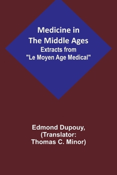 Paperback Medicine in the Middle Ages; Extracts from "Le Moyen Age Medical" by Dr. Edmond Dupouy; translated by T. C. Minor Book