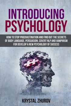 Paperback Introducing Psychology: How to Stop Procrastination and Find Out the Secrets of Body Language, Persuasion, Covert NLP and Vampirism for Develo Book