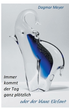 Hardcover Immer kommt der Tag ganz plötzlich oder der blaue Elefant [German] Book