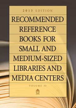 Hardcover Recommended Reference Books for Small and Medium-Sized Libraries and Media Centers: 2013 Edition, Volume 33 Book