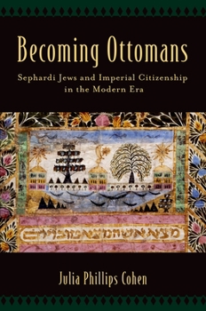 Paperback Becoming Ottomans: Sephardi Jews and Imperial Citizenship in the Modern Era Book