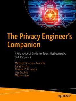 Paperback The Privacy Engineer's Companion: A Workbook of Guidance, Tools, Methodologies, and Templates Book