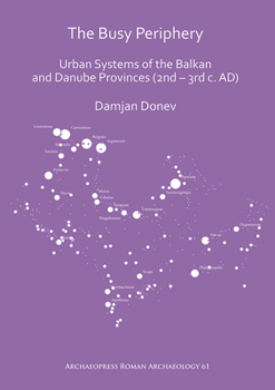 Paperback The Busy Periphery: Urban Systems of the Balkan and Danube Provinces (2nd - 3rd C. Ad) Book