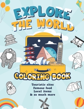 Paperback Explore the World Coloring Book / touristic sites, famous food, local items & so much more: Activity Workbook for toddlers /Educational Coloring Pages Book