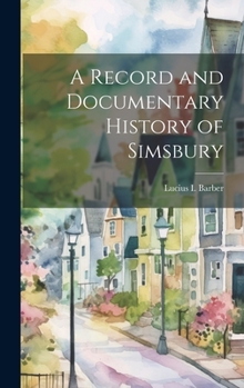 Hardcover A Record and Documentary History of Simsbury Book