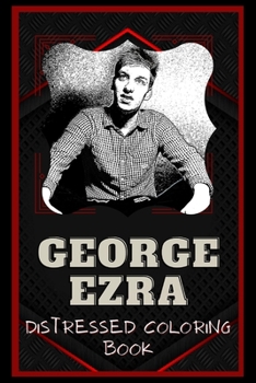 Paperback George Ezra Distressed Coloring Book: Artistic Adult Coloring Book