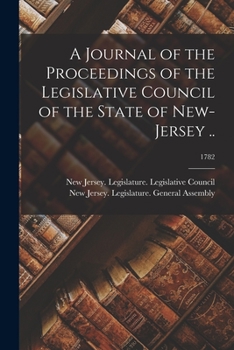 A Journal of the Proceedings of the Legislative Council of the State of New-Jersey ..; 1782