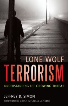 Hardcover Lone Wolf Terrorism: Understanding the Growing Threat Book