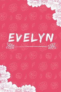 Paperback Evelyn Notebook: A Personalized Notebook / Journal for Girls and women with flowers. (6x9 Journals to Write with 120 Pages Lined Journa Book