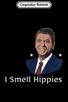 Composition Notebook: I Smell Hippies Ronald Reagan Funny Conservative  Journal/Notebook Blank Lined Ruled 6x9 100 Pages