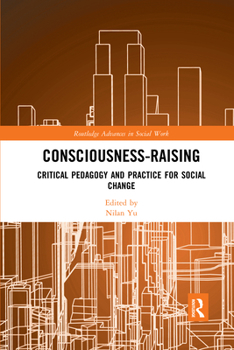 Paperback Consciousness-Raising: Critical Pedagogy and Practice for Social Change Book