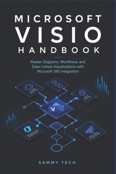 Microsoft Visio Handbook: A Step-by-Step Guide to Flowcharts, Swimlanes, Org Charts, and Microsoft 365 Integration