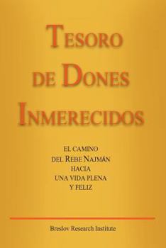 Paperback Tesoro de Dones Inmerecidos: El camino del Rebe Najmán hacia una vida plena y feliz [Spanish] Book