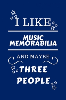 I Like Music Memorabilia And Maybe Three People: Perfect Music Memorabilia Gag Gift | Blank Lined Notebook Journal | 100 Pages 6 x 9 Format | Office ... Hen Stag Do | Anniversary | Christmas | Xmas
