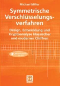Paperback Symmetrische Verschlüsselungsverfahren: Design, Entwicklung Und Kryptoanalyse Klassischer Und Moderner Chiffren [German] Book