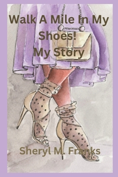Walk A Mile In My Shoes! My Story