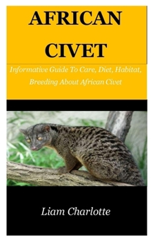 Paperback African Civet: Informative Guide To Care, Diet, Habitat, Breeding About African Civet. Book