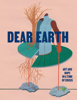 Paperback Dear Earth: Art and Hope in a Time of Crisis Book