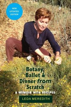 Paperback Botany, Ballet & Dinner From Scratch: A Memoir with Recipes Book