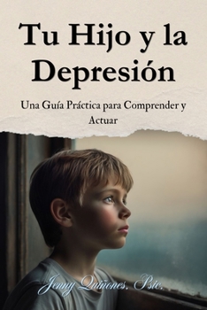 Paperback Tu Hijo y la Depresión: Una Guía Práctica para Comprender y Actuar [Spanish] Book