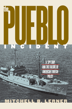 Hardcover The Pueblo Incident: A Spy Ship and the Failure of American Foreign Policy Book