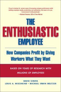 Hardcover The Enthusiastic Employee: How Companies Profit by Giving Workers What They Want Book