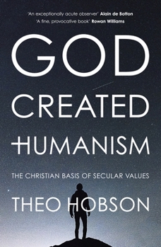 Paperback God Created Humanism: The Christian Basis of Secular Values Book