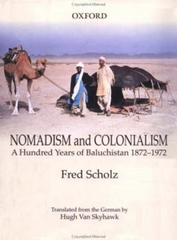 Nomadism and Colonialism: A Hundred Years of Baluchistan 1872-1972