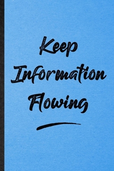 Keep Information Flowing: Lined Notebook For Positive Motivation. Funny Ruled Journal For Support Faith Belief. Unique Student Teacher Blank Composition/ Planner Great For Home School Office Writing