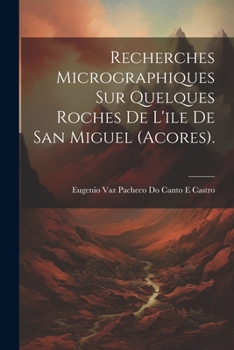 Paperback Recherches Micrographiques Sur Quelques Roches De L'ile De San Miguel (Acores). [French] Book