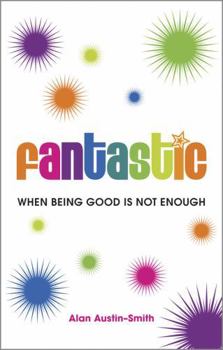 Paperback Fantastic: When Being Good Is Not Enough Book